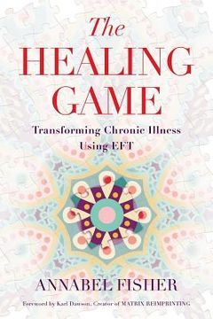 portada The Healing Game: Transforming Chronic Illness Using EFT (en Inglés)