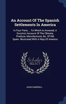 portada An Account of the Spanish Settlements in America: In Four Parts. To Which is Annexed, a Succinct Account of the Climate, Produce, Manufactures, &c. Of old Spain. Illustrated With a map of America (en Inglés)