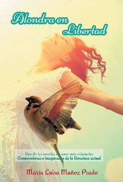 portada Alondra En Libertad: Una de Las Novelas de Amor Mas Originales Conmovedoras E Inesperadas de La Literatura Actual (Spanish Edition)