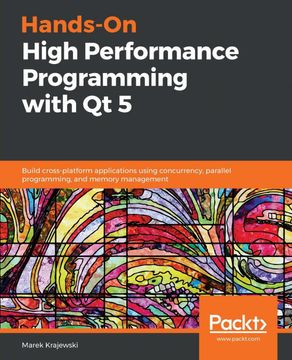 portada Hands-On High Performance Programming With qt 5: Build Cross-Platform Applications Using Concurrency, Parallel Programming, and Memory Management (en Inglés)