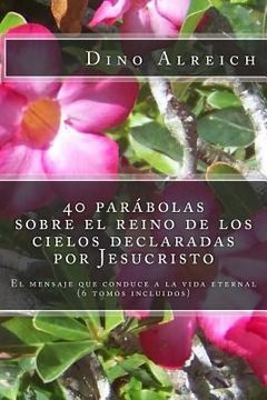 portada 40 parábolas sobre el reino de los cielos declaradas por Jesucristo: El mensaje que conduce a la vida eternal (6 tomos incluidos) (in Spanish)