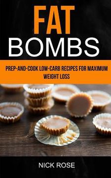 portada Fat Bombs: Prep-And-Cook Low-Carb Recipes For Maximum Weight Loss