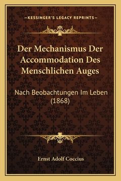 portada Der Mechanismus Der Accommodation Des Menschlichen Auges: Nach Beobachtungen Im Leben (1868) (in German)