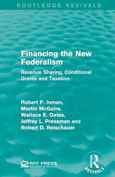 portada Financing the new Federalism: Revenue Sharing, Conditional Grants and Taxation (Routledge Revivals) (en Inglés)