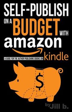 portada Self-Publishing on a Budget with Amazon: A Guide for the Author Publishing eBooks on Kindle (en Inglés)