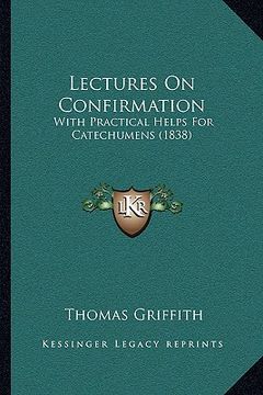 portada lectures on confirmation: with practical helps for catechumens (1838) (en Inglés)