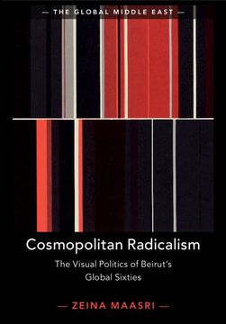 portada Cosmopolitan Radicalism: The Visual Politics of Beirut'S Global Sixties (The Global Middle East, Series Number 13) (in English)