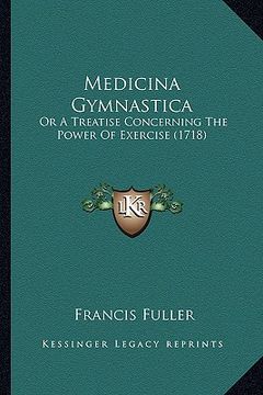 portada medicina gymnastica: or a treatise concerning the power of exercise (1718) (en Inglés)