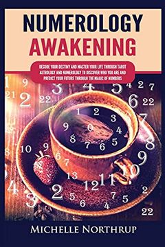 portada Numerology Awakening: Decode Your Destiny and Master Your Life Through Tarot, Astrology and Numerology to Discover who you are and Predict Your Future Through the Magic of Numbers 