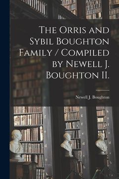 portada The Orris and Sybil Boughton Family / Compiled by Newell J. Boughton II. (en Inglés)