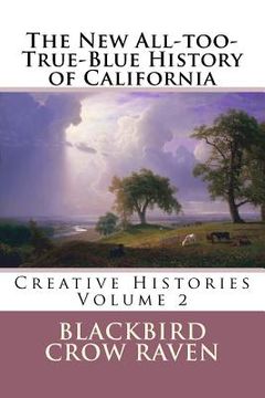portada The New All-too-True-Blue History of California (en Inglés)