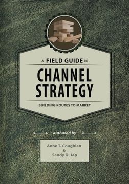 portada A Field Guide to Channel Strategy: Building Routes to Market (en Inglés)