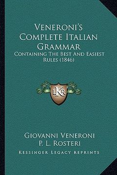 portada veneroni's complete italian grammar: containing the best and easiest rules (1846) (in English)