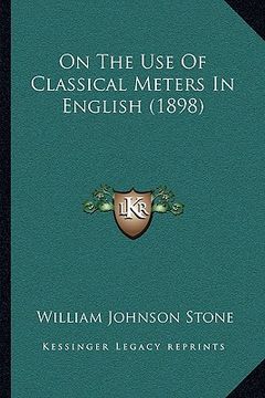 portada on the use of classical meters in english (1898) (en Inglés)