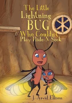 portada The Little Lightning Bug Who Couldn't Play Hide-N-Seek (en Inglés)