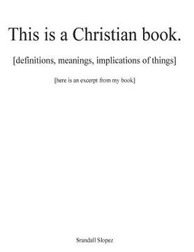 portada This is a Christian book.: [definitions, implications, meanings of things] [here is an excerpt from my book] (en Inglés)