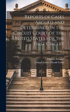 Reports of Cases Argued and Determined in the Circuit Court of the United States for the First Circuit; Volume 2 (en Inglés)
