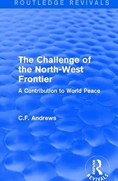 portada Routledge Revivals: The Challenge of the North-West Frontier (1937): A Contribution to World Peace (en Inglés)