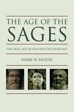portada The Age of the Sages: The Axial Age in Asia and the Near East (in English)