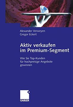 portada Aktiv Verkaufen Im Premium-Segment: Wie Sie Top-Kunden Für Hochpreisige Angebote Gewinnen (in German)