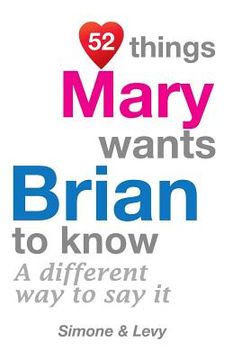 portada 52 Things Mary Wants Brian To Know: A Different Way To Say It