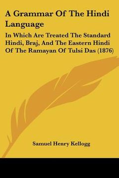 portada a grammar of the hindi language: in which are treated the standard hindi, braj, and the eastern hindi of the ramayan of tulsi das (1876) (in English)