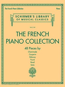 portada The French Piano Collection - 48 Pieces by Chaminade, Couperin, Debussy, Faure, Ravel, and Satie: Schirmer's Library of Musical Classics Volume 2118 (en Inglés)