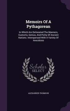 portada Memoirs Of A Pythagorean: In Which Are Delineated The Manners, Customs, Genius, And Polity Of Ancient Nations. Interspersed With A Variety Of An