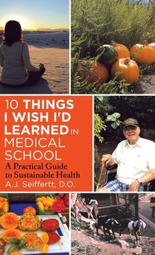 portada 10 Things I Wish I'd Learned in Medical School: A Practical Guide to Sustainable Health (en Inglés)