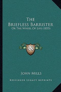 portada the briefless barrister: or the wheel of life (1855) (en Inglés)
