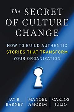 portada The Secret of Culture Change: How to Build Authentic Stories That Transform Your Organization (en Inglés)