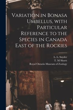 portada Variation in Bonasa Umbellus, With Particular Reference to the Species in Canada East of the Rockies (en Inglés)