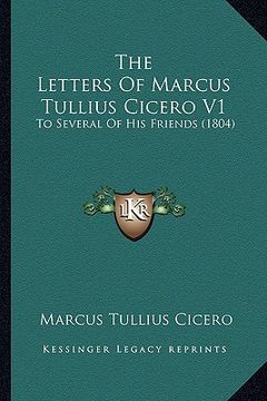 portada the letters of marcus tullius cicero v1: to several of his friends (1804) (en Inglés)