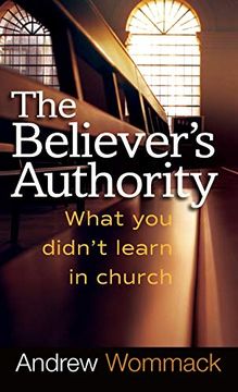 portada Believer's Authority: What you Didn't Learn in Church (en Inglés)
