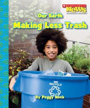 portada Our Earth: Making Less Trash (Scholastic News Nonficiton Readers) (en Inglés)