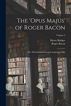 portada The 'opus Majus' of Roger Bacon: Ed. , With Introduction and Analytical Table; Volume 2