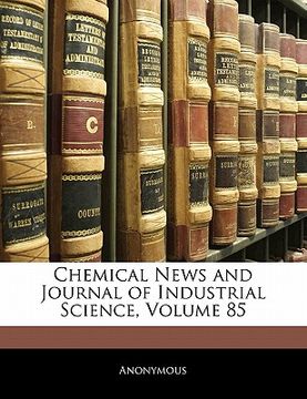 portada chemical news and journal of industrial science, volume 85 (en Inglés)