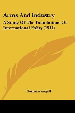 portada arms and industry: a study of the foundations of international polity (1914)