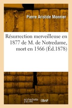 portada Résurrection merveilleuse en 1877 de M. de Notredame, mort en 1566 (en Francés)