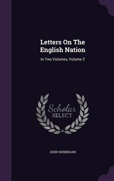 portada Letters On The English Nation: In Two Volumes, Volume 2 (en Inglés)