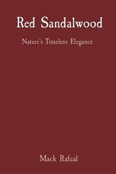 portada Red Sandalwood: Nature's Timeless Elegance (en Inglés)