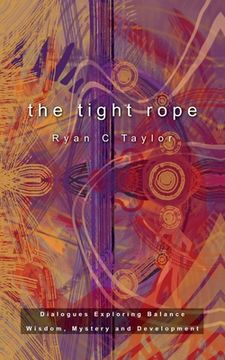 portada The Tight Rope: Dialogues Exploring Balance, Wisdom, Mystery, and Development (en Inglés)