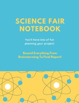 portada Science Fair Notebook: Writing Your Entire Project Process From Brainstorming Idea, Keep Research Notes, Resources Documentation, Lab Experim (en Inglés)