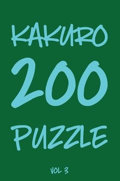 portada Kakuro 200 Puzzle Vol3: Cross Sums Puzzle Book, Number Game, hard,10x10, 2 puzzles per page (in English)