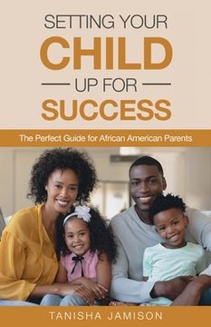 portada Setting Your Child Up for Success: The Perfect Guide for African American Parents