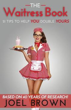 portada The Waitress Book: 51 Tips to Help YOU Double YOURS (en Inglés)