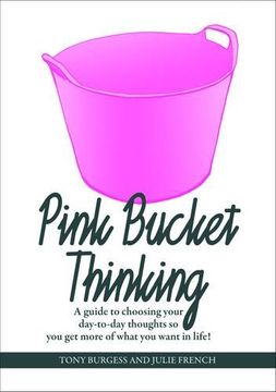 portada Pink Bucket Thinking: A Guide to Choosing Your Day-to-Day Thoughts So That You Get More of What You Want in Life!