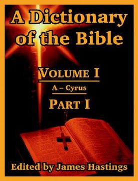 portada a dictionary of the bible: volume i (part i: a -- cyrus) (en Inglés)