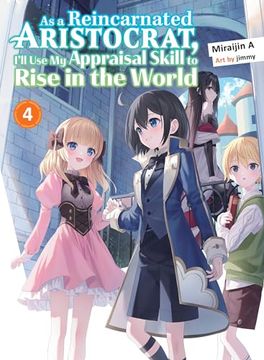 portada As a Reincarnated Aristocrat, I'll use my Appraisal Skill to Rise in the World 4 (Light Novel) (as a Reincarnated Aristocrat, I'll use my Appraisal Skill to Rise in the World (Novel))