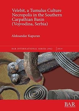 portada Velebit, a Tumulus Culture Necropolis in the Southern Carpathian Basin (Vojvodina, Serbia) (British Archaeological Reports International Series) (en Inglés)